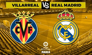 Nhận định Villarreal vs Real Madrid mới nhất 22h15 ngày 07/01/2023