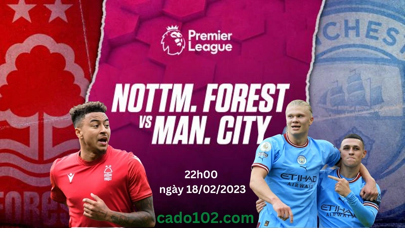 Soi kèo Nottm Forest vs Man City 22h00 ngày 18/02/2023