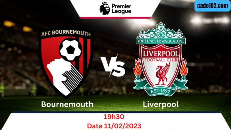 Nhận định Bournemouth vs Liverpool 19h30 ngày 11/03/2023