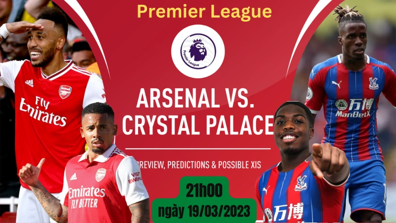 Nhận định Arsenal vs Crystal Palace 21h00 ngày 19/03/2023